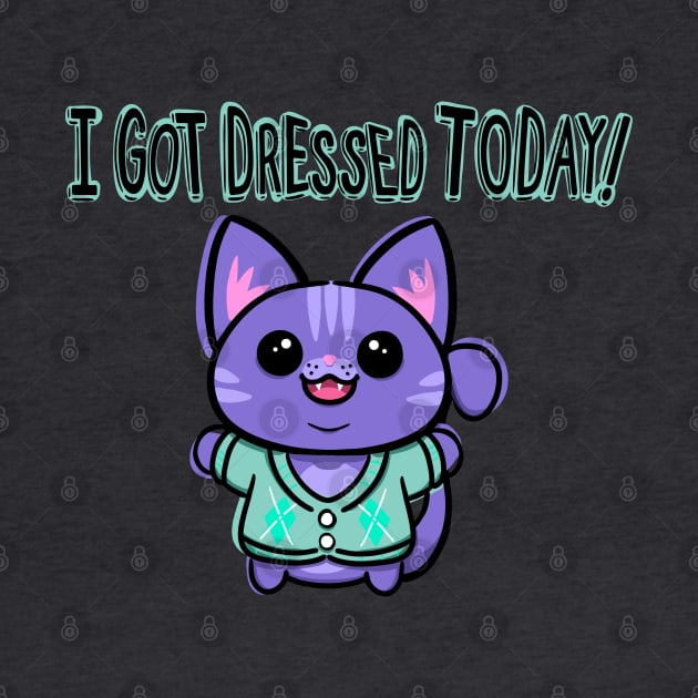 I got Dressed Today! by ShadowCatCreationsCo